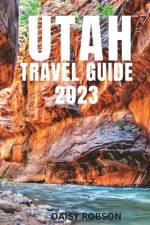 Utah Travel Guide 2023 af Daisy Robson