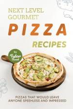 Next Level Gourmet Pizza Recipes af Tyler Sweet