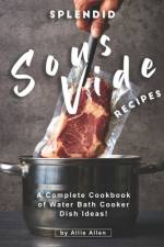 Splendid Sous Vide Recipes af Allie Allen