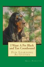 I Want A Pet Black and Tan Coonhound af Gail Forsyth