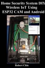 Home Security System DIY Wireless IoT Using ESP32 CAM and Android af Robert Chin