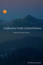 Confessions Under Cratered Moons af Whitney Aumack