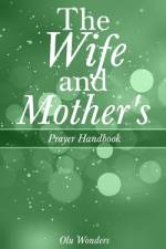 The Wife and Mother's Prayer Handbook af Olu Wonders