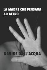 La madre che pensava ad altro af Davide Dall'acqua