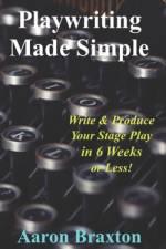 Playwriting Made Simple af Aaron Braxton