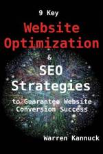 9 Key Website Optimization & SEO Strategies to Guarantee Website Conversion Success af Warren Kannuck