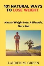 101 Natural Ways to Lose Weight af Lauren M Green