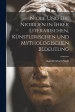 Niobe Und Die Niobiden in Ihrer Literarischen, Künstlerischen Und Mythologischen Bedeutung af Karl Bernhard Stark
