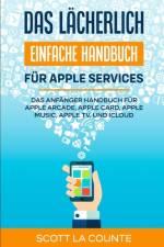 Das lächerlich einfache Handbuch für apple Services af Scott La Counte