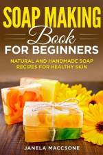 Soap Making Book for Beginners af Janela Maccsone