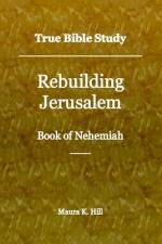 True Bible Study - Rebuilding Jerusalem Book of Nehemiah af Maura K Hill