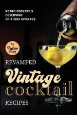 Revamped Vintage Cocktail Recipes af Tyler Sweet