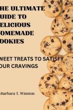 The Ultimate Guide to Delicious Homemade Cookies af Barbara T Winston