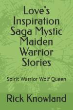 Love's Inspiration Saga Mystic Maiden Warrior Stories af Rick Knowland