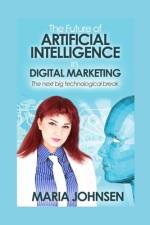 The Future of Artificial Intelligence in Digital Marketing af Maria Johnsen