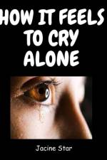 How It Feels to Cry Alone af Jacine Star