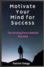 Motivate Your Mind for Success af Patrick Odega