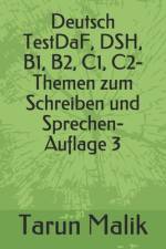 Deutsch TestDaF, DSH, B1, B2, C1, C2- Themen zum Schreiben und Sprechen- Auflage 3 af Tarun Malik