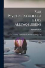 Zur Psychopathologie Des Alltagslebens af Sigmund Freud