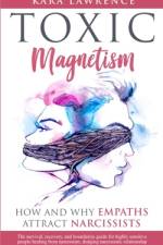 TOXIC MAGNETISM - How and why EMPATHS attract NARCISSISTS af Kara Lawrence