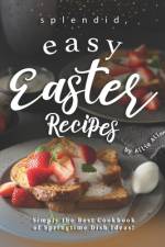 Splendid, Easy Easter Recipes af Allie Allen