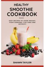 Healthy Smoothie Cookbook af Shawn Taylor