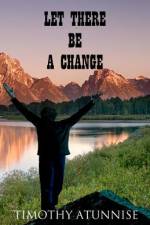 Let There Be A Change af Timothy Atunnise