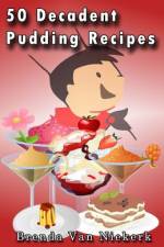 50 Decadent Pudding Recipes af Brenda Van Niekerk