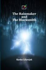 The Rainmaker and the Blacksmith af Kyuka Lilymjok