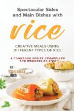 Spectacular Sides and Main Dishes with Rice af Samantha Rich
