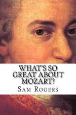 What's So Great About Mozart? af Sam Rogers
