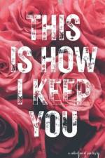 This Is How I Keep You af Kristina Mahr