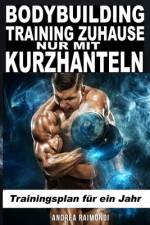 Bodybuilding Training Zuhause Nur Mit Kurzhanteln af Andrea Raimondi