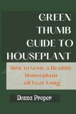 Green Thumb Guide to Houseplant af Donna Proper