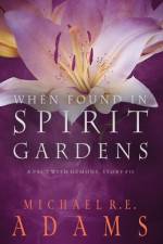 When Found in Spirit Gardens (A Pact with Demons, Story #13) af Michael R E Adams