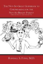 The Not-So-Great Guidebook to Childrearing for the Not-So-Bright Parent af Randall S Fong M D