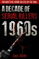 1960s - A Decade of Serial Killers af Jack Smith