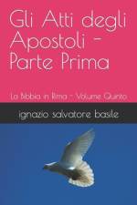 Gli Atti degli Apostoli - Parte Prima af Ignazio Salvatore Basile
