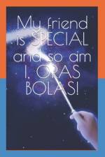 My friend is SPECIAL and so am I, ORAS BOLAS! af Silvia D'Lucca