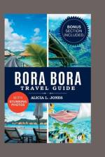 Bora Bora Travel Guide af Alicia L Jones