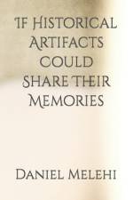 If Historical Artifacts Could Share Their Memories af Daniel Melehi