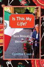 Is this My Life? San Miguel and Beyond af Cynthia Claus