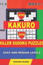 200 Kakuro and 200 Killer Sudoku puzzles. Easy and medium levels. af Basford Holmes