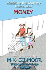 Madeline the Monkey Learns About Money af M K Gilmour