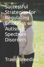 Successful Strategies for Regulating Emotions with Autism Spectrum Disorders af Travis Breeding