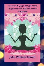 Esercizi di yoga per gli occhi migliora la vista in modo naturale af John William Orwell