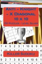 Killer Sudoku - Anti - Knight - X Diagonal 10 X 10 - 250 Puzzles - Level Silver af Andrii Pitenko
