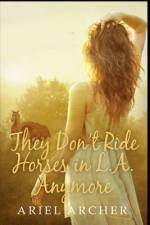They Don't Ride Horses in L.A. Anymore af Ariel Archer
