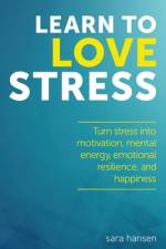 Learn to Love Stress af Sara Hansen