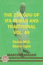 The 256 Odu of Ifa Cuban and Traditional Vol. 49 Obara Meji-Obara Ogbe af Marcelo Madan